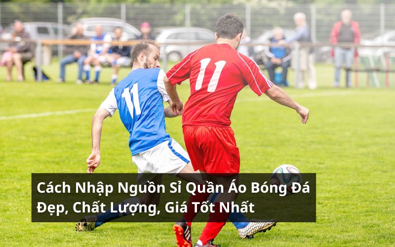 nguồn sỉ quần áo bóng đá